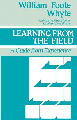 Learning from the Field: A Guide from Experience By William Foote Whyte Cover Image