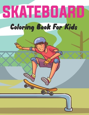 SkateBoard Coloring Book for Kids: A Coloring Activity Book for Skateboarding boys and girls Who Love to Color Skate Board. By Pally Satty Press Cover Image