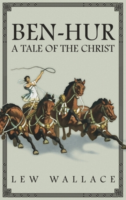 Ben-Hur: A Tale of the Christ -- The Unabridged Original 1880 Edition Cover Image