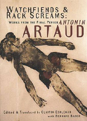 Watchfiends & Rack Screams: Works from the Final Period By Antonin Artaud, Clayton Eshleman (Translator), Bernard Bador (Contribution by) Cover Image