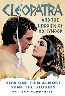 Cleopatra and the Undoing of Hollywood: How One Film Almost Sunk the Studios Cover Image