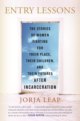 Entry Lessons: The Stories of Women Fighting for Their Place, Their Children, and Their Futures After Incarceration cover