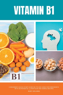 Vitamin B1: A Beginner's Quick Start Guide on its Use Cases for Parkinson's, with a Potential 3-Step Plan and Sample Recipes Cover Image