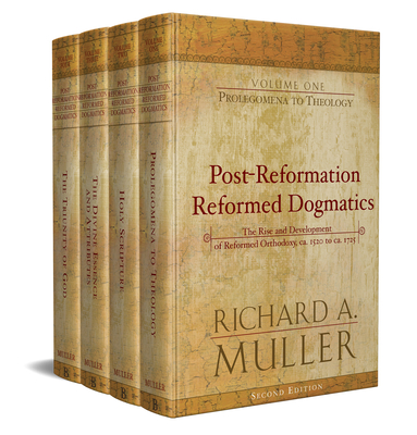 Post-Reformation Reformed Dogmatics: The Rise and Development of Reformed Orthodoxy, Ca. 1520 to Ca. 1725 By Richard A. Muller Cover Image