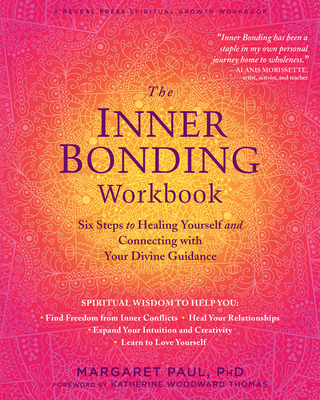 The Inner Bonding Workbook: Six Steps to Healing Yourself and Connecting with Your Divine Guidance Cover Image