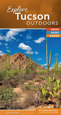 Explore Tucson Outdoors: Hiking, Biking, & More (Explore Outdoors)