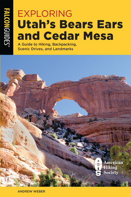 Exploring Utah's Bears Ears and Cedar Mesa: A Guide to Hiking, Backpacking, Scenic Drives, and Landmarks Cover Image
