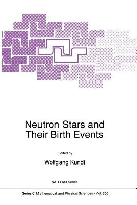 Neutron Stars and Their Birth Events (NATO Science Series C: #300)