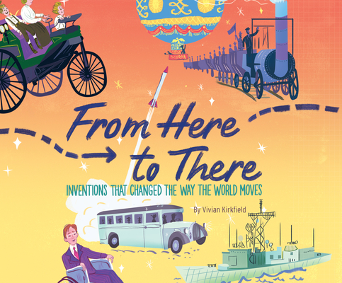 From Here to There: Inventions That Changed the Way the World Moves Cover Image