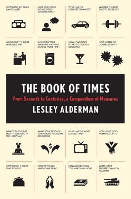 The Book of Times: From Seconds to Centuries, a Compendium of Measures By Lesley Alderman Cover Image