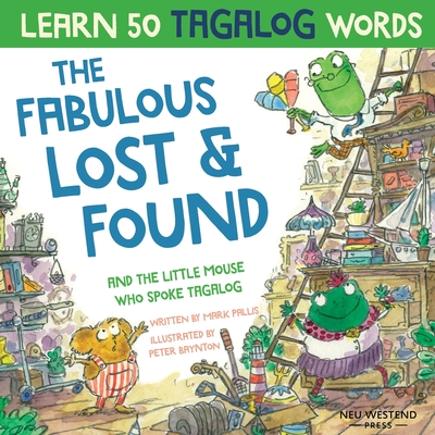 The Fabulous Lost & Found and the little mouse who spoke Tagalog: Laugh as you learn 50 Tagalog words with this fun, heartwarming bilingual English Ta Cover Image