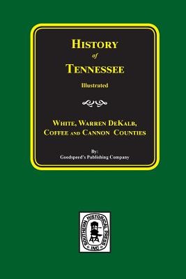 History of White, Warren, Dekalb, Coffee, and Cannon Counties. By Goodspeed Publishing Company (Compiled by) Cover Image