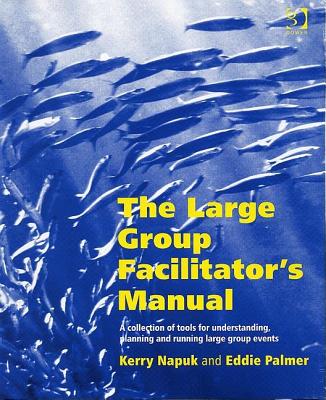The Large Group Facilitator's Manual: A Collection of Tools for Understanding, Planning and Running Large Group Events (Collection of Tools for Planning)