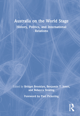 Australia on the World Stage: History, Politics, and International Relations By Bridget Brooklyn (Editor), Benjamin T. Jones (Editor), Rebecca Strating (Editor) Cover Image