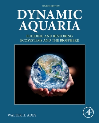 Dynamic Aquaria: Building and Restoring Ecosystems and the Biosphere Cover Image