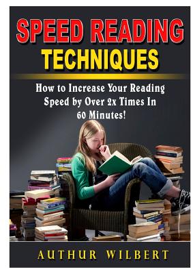 Speed Reading Techniques: How to Incrase Your Reading Speed by Over 2 Times In 60 Minutes! Cover Image