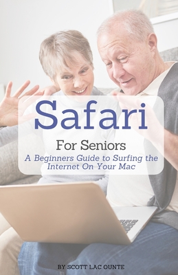 Safari For Seniors: A Beginners Guide to Surfing the Internet On Your Mac Cover Image