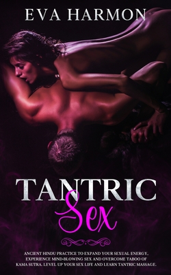Tantric Sex: Ancient Hindu Practice to Expand Your Sexual Energy, Experience Mind-Blowing Sex and Overcome Taboo of Kama Sutra. Lev