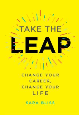 Take the Leap: Change Your Career, Change Your Life By Sara Bliss Cover Image
