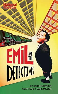 Emil and the Detectives (Oberon Modern Plays) By Erich Kastner, Carl Miller (Adapted by) Cover Image