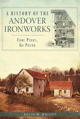 A History of the Andover Ironworks: Come Penny, Go Pound Cover Image