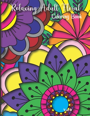 Relaxing Adult Floral Coloring Book: 8.5" x 11" Adult Floral Coloring Book 20 Pages Volume 9 (Relaxing Adult Floral Coloring Books #9)