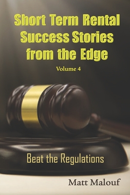 Short Term Rental Success Stories from the Edge Vol 4: Beat the Regualtions Cover Image