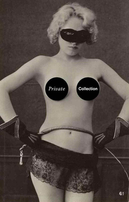 Private Collection: A History of Erotic Photography, 1850-1940 Cover Image