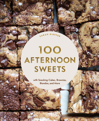 100 Afternoon Sweets: With Snacking Cakes, Brownies, Blondies, and More