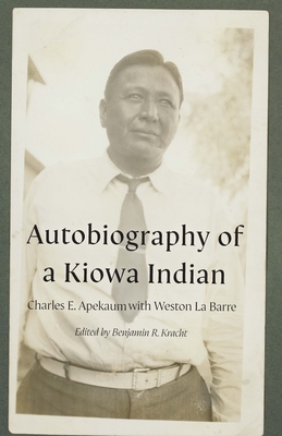 Autobiography of a Kiowa Indian (American Indian Lives ) By Charles E. Apekaum, Benjamin R. Kracht (Editor), Weston La Barre (Editor) Cover Image