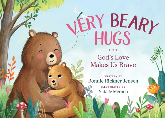 Very Beary Hugs: God's Love Makes Us Brave By Bonnie Rickner Jensen, Natalie Merheb (Illustrator) Cover Image