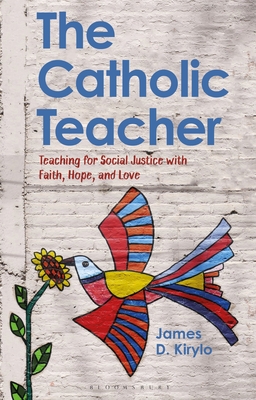 The Catholic Teacher: Teaching for Social Justice with Faith, Hope, and  Love (Hardcover)