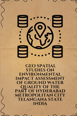 Geo spatial studies on environmental impact assessment of ground water quality of the part of Hyderabad Metropolitan city Telangana state India By Venkateswarlu Gogana Cover Image