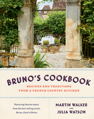 Bruno's Cookbook: Recipes and Traditions from a French Country Kitchen By Martin Walker, Julia Watson Cover Image