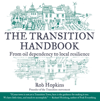 The Transition Handbook: From Oil Dependency to Local Resilience