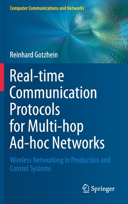 Real-Time Communication Protocols for Multi-Hop Ad-Hoc Networks: Wireless Networking in Production and Control Systems (Computer Communications and Networks) Cover Image