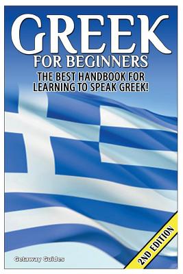 Greek for Beginners: The Best Handbook for Learning to Speak Greek! Cover Image