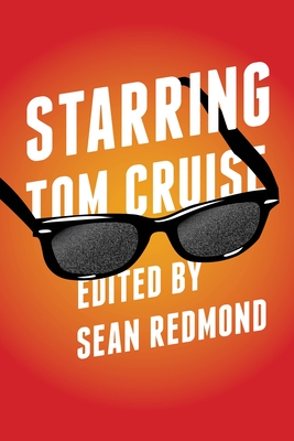 Starring Tom Cruise (Contemporary Approaches to Film and Media) By Sean Redmond (Editor), Patrick O'Neill (Contribution by), Sean Redmond (Contribution by) Cover Image