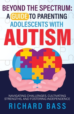 Beyond the Spectrum: a Guide to Parenting Adolescents with Autism Cover Image