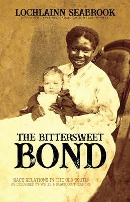 The Bittersweet Bond: Race Relations in the Old South as Described by White and Black Southerners By Lochlainn Seabrook Cover Image