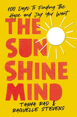 The Sunshine Mind: 100 Days to Finding the Hope and Joy You Want By Tanya Rad, Raquelle Stevens, Allie Kingsley Baker (With) Cover Image