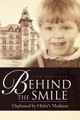 Behind the Smile: Orphaned by Hitler's Madness By Prk Brenner Cover Image