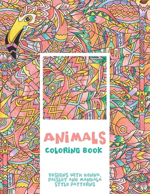 Animals - Coloring Book - Designs with Henna, Paisley and Mandala Style Patterns Cover Image