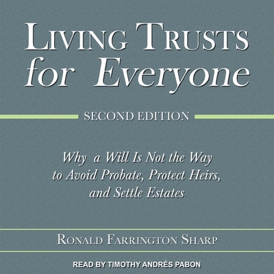 Living Trusts for Everyone Lib/E: Why a Will Is Not the Way to Avoid Probate, Protect Heirs, and Settle Estates (Second Edition) Cover Image