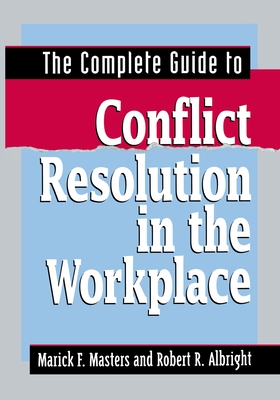 The Complete Guide to Conflict Resolution in the Workplace By Marick F. Masters, Robert R. Albright Cover Image