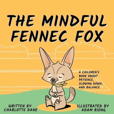 The Mindful Fennec Fox: A Children's Book About Patience, Slowing Down, and Balance Cover Image