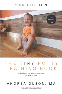 The Tiny Potty Training Book: A Simple Guide for Non-coercive Potty Training Cover Image