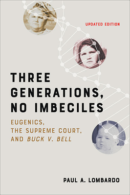 Three Generations, No Imbeciles: Eugenics, the Supreme Court, and Buck V. Bell By Paul A. Lombardo Cover Image