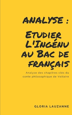 Analyse: Etudier l'Ingénu au Bac de français: Analyse des chapitres clés du conte philosophique de Voltaire By Gloria Lauzanne Cover Image