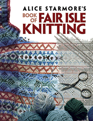 Alice Starmore's Book of Fair Isle Knitting (Dover Knitting) Cover Image